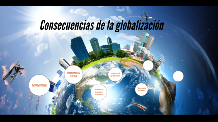 consecuencias de la globalización by laura pimienta on Prezi