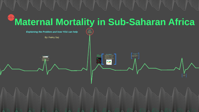 Maternal Mortality in Sub-Saharan Africa by Faimy Saji on Prezi