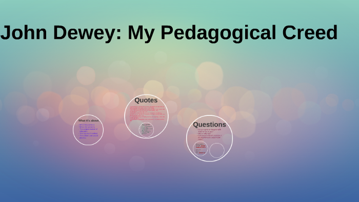 John Dewey: My Pedagogical Creed by Bailey McBride on Prezi