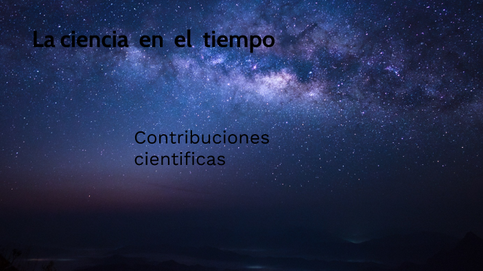 La ciencia en el tiempo by Galleta Mendiola Cruz on Prezi