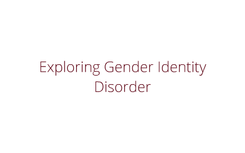 Gender Identity Disorder by Hannah Kreider on Prezi