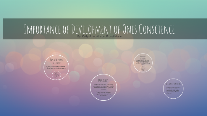Importance of Development of Ones Conscience by M Sowden on Prezi