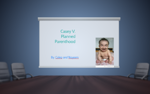 Casey V Planned Parenthood by Nayeem Naimi