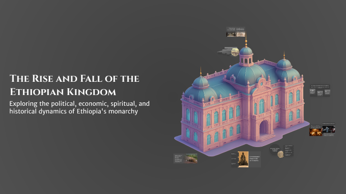 The Rise and Fall of the Ethiopian Kingdom by Wesley Larensen on Prezi