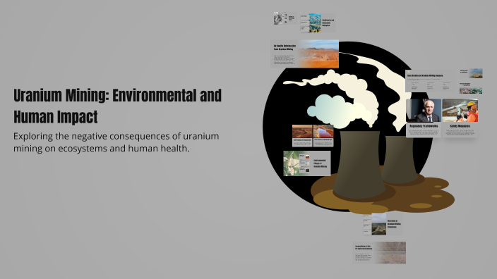 Uranium Mining: Environmental and Human Impact by solomon crockett on Prezi
