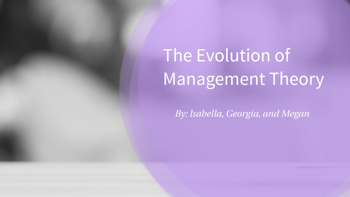 Evolution of Management Theory by Isabella Cardoso on Prezi