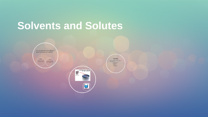 Solvents and Solutes by Sian Hardy on Prezi