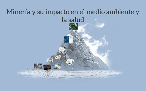 Minería y su impacto en el medio ambiente by Juliana Saleme on Prezi