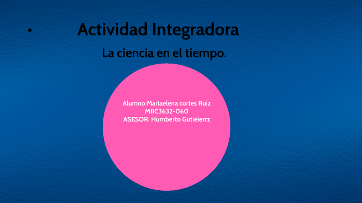 La ciencia en el tiempo by Maria Elena Cortes on Prezi