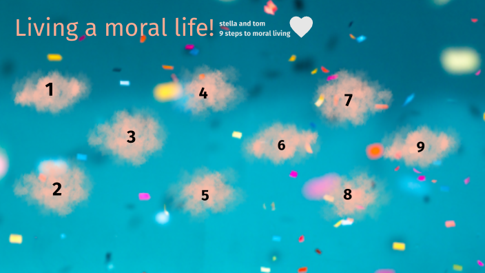 9 Steps Of Living A Moral Life By Stella Bowman