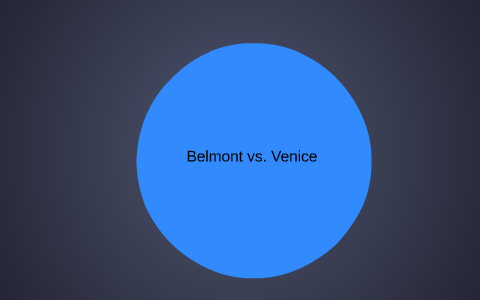 Belmont vs. Venice by Amanda Hyland on Prezi