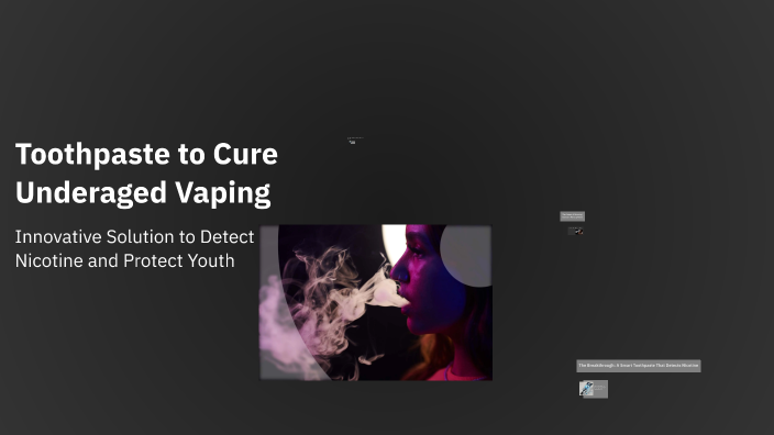 Toothpaste to Cure Underaged Vaping by Christian SMITH on Prezi