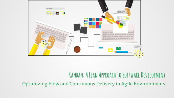 Kanban: A Lean Approach to Software Development by Rohan Kumar on Prezi