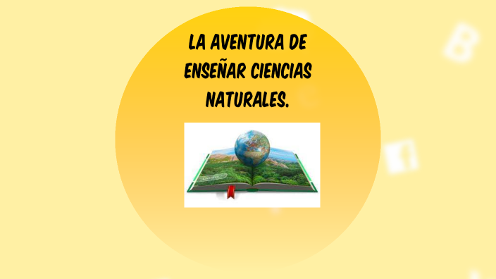 El aprendizaje en las Ciencias Naturales by Giuliana Morinico on Prezi