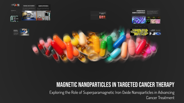 Magnetic Nanoparticles in Targeted Cancer Therapy by Oscar Li on Prezi