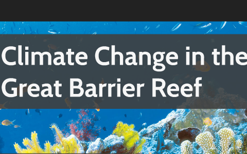Climate Change in the Great Barrier Reef by Zandra Pascual on Prezi