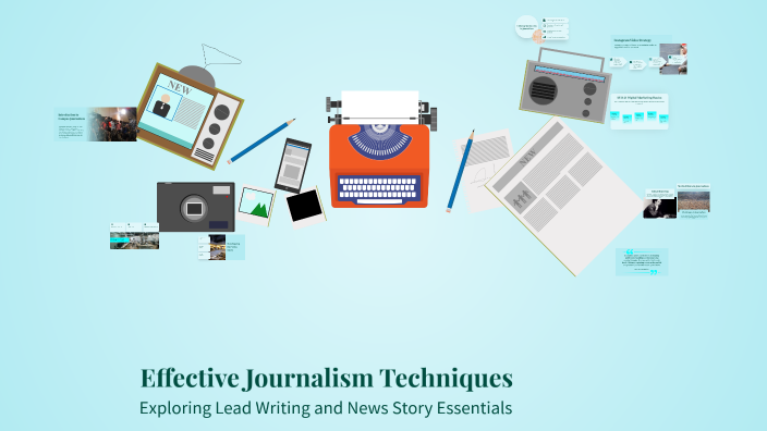 Journalism Methods Effective Journalism Techniques by sheri fdo on Prezi