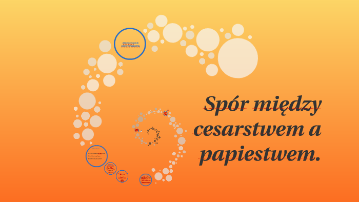 Spór między cesarstwem a papiestwem by Martyna Ławniczak on Prezi