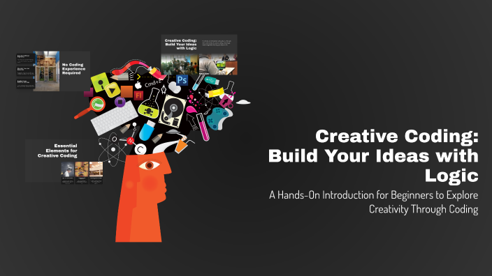 Creative Coding: Build Your Ideas with Logic by Ayetal Hassan on Prezi