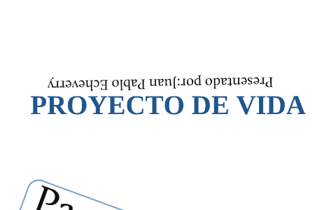 PROYECTO DE VIDA by Juan Pablo Echeverry on Prezi
