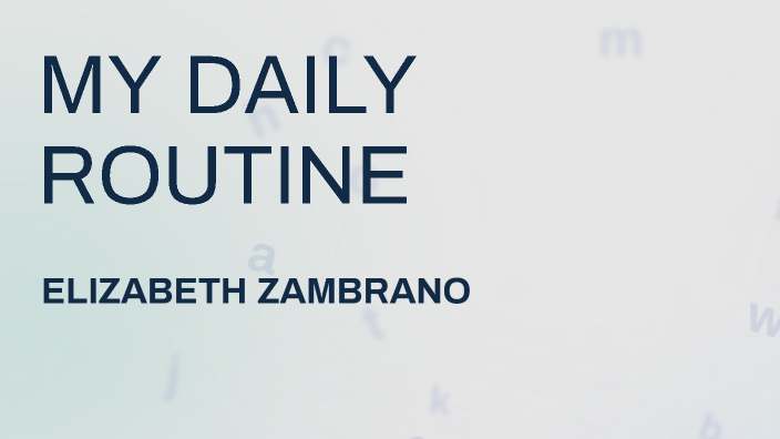 MY DAILY ROUTINE by Elizabeth Zambrano on Prezi