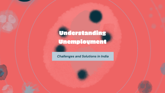 Understanding Unemployment by Manish on Prezi