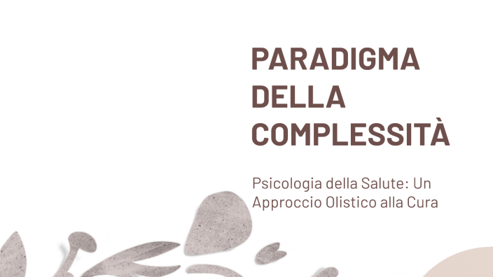 PARADIGMA DELLA COMPLESSITÀ E SALUTE by Cinzia Romano on Prezi