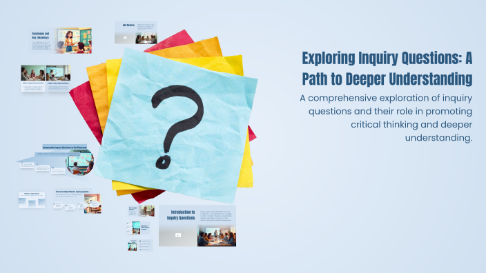 Exploring Inquiry Questions: A Path to Deeper Understanding by naomi b ...