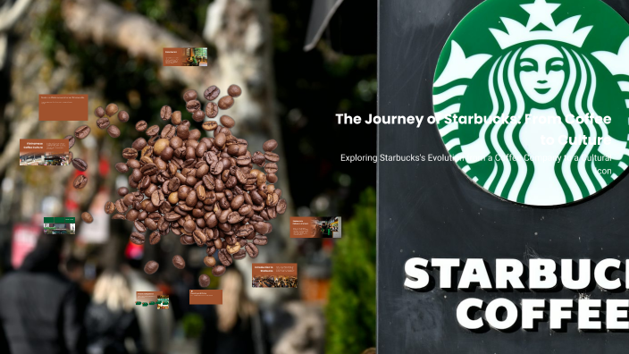 The Journey of Starbucks: From Coffee to Culture by tin huynh on Prezi