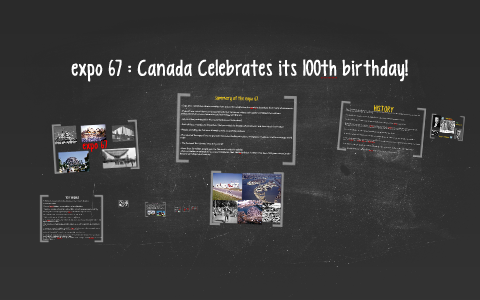 expo 67 : Canada Celebrates its 100th birthday! by Celine Grey on Prezi
