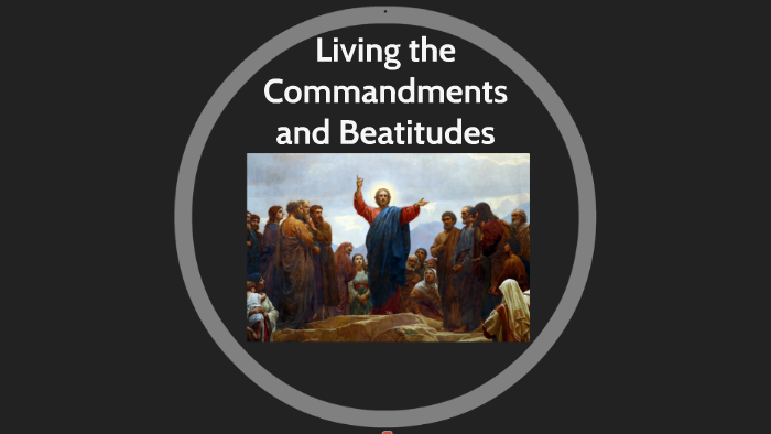 Living the Commandments and Beatitudes by christian laidler on Prezi
