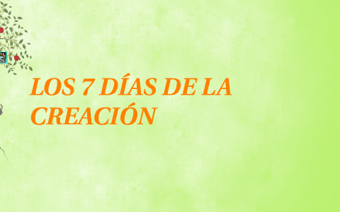 LOS 7 DÍAS DE LA CREACIÓN by melocoton congi on Prezi