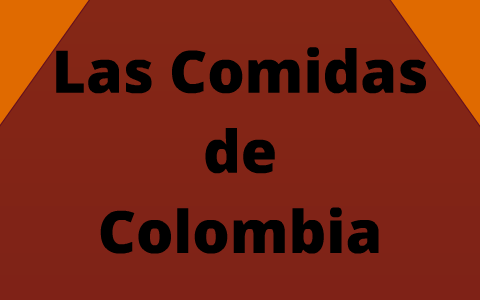 las comidas de colombia by hayley wilkinson on Prezi