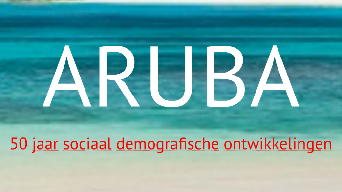Aruba 50 years of socio-demographic development by Desiree Helder on Prezi