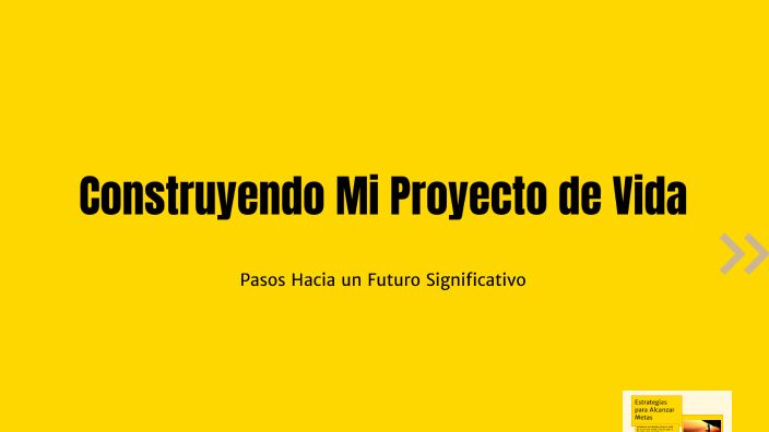Construyendo Mi Proyecto de Vida by Barbara Arriagada Mezas on Prezi