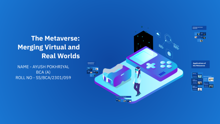 The Metaverse: Merging Virtual and Real Worlds by ayush pokhriyal on Prezi