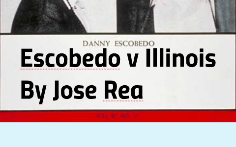 Escobedo v Illinois by Jose Rea on Prezi