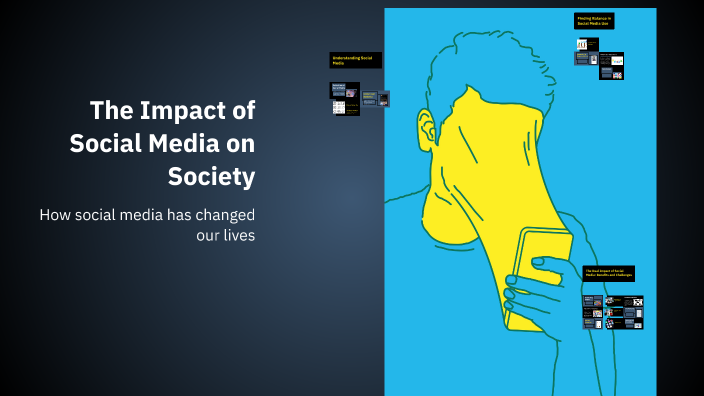 The Impact of Social Media on Society by Shodiya Abdukadirova on Prezi