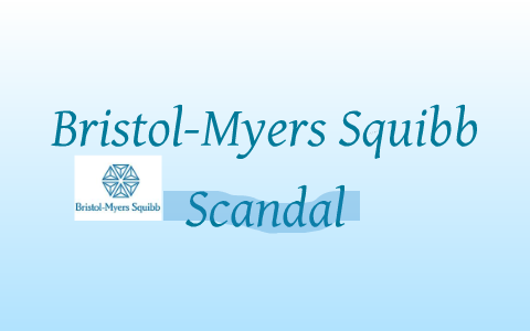 bristol-myers Squibb scandal and ethics by m austin on Prezi