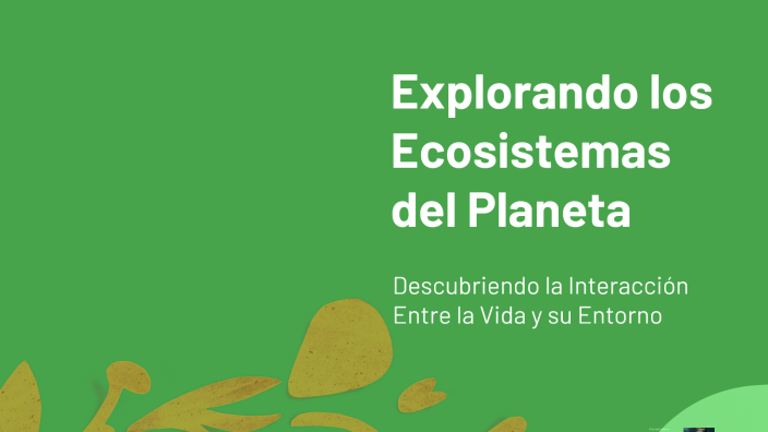 Explorando los Ecosistemas del Planeta by andres chairez on Prezi