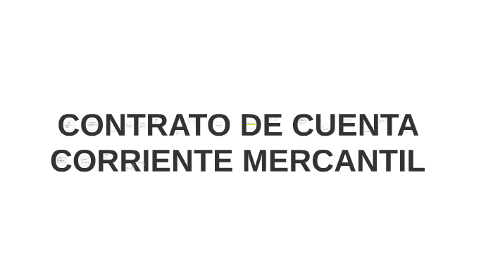 CONTRATO DE CUENTA CORRIENTE MERCANTIL. by Diana munar on Prezi