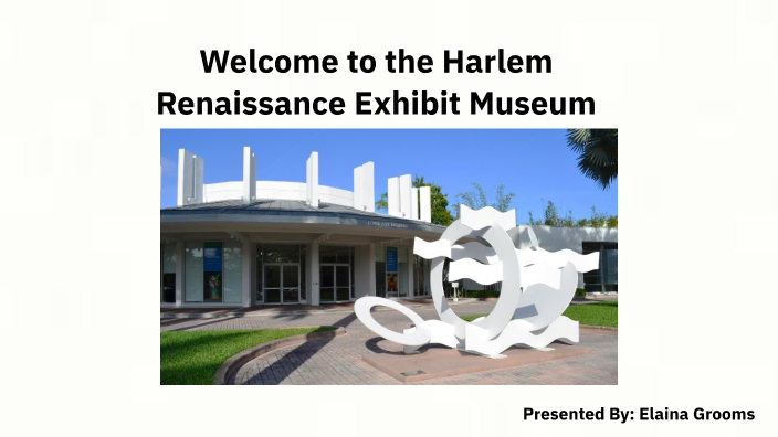 Welcome to the Harlem Renaissance Exhibit Museum by Elaina Grooms on Prezi