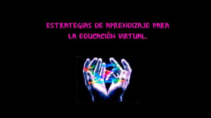 ESTRATEGIAS DE APRENDIZAJE PARA LA EDUCACION VIRTUAL By Cin Madera