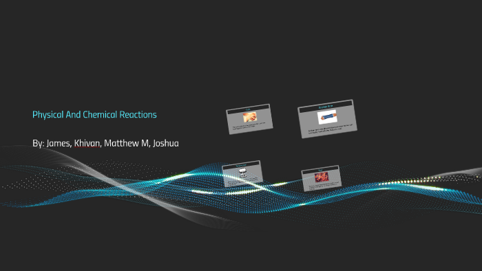 Physical And Chemical Reactions by James Register on Prezi