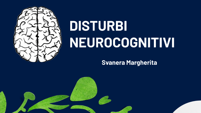 Disturbi Neurocognitivi By Margherita Svanera On Prezi