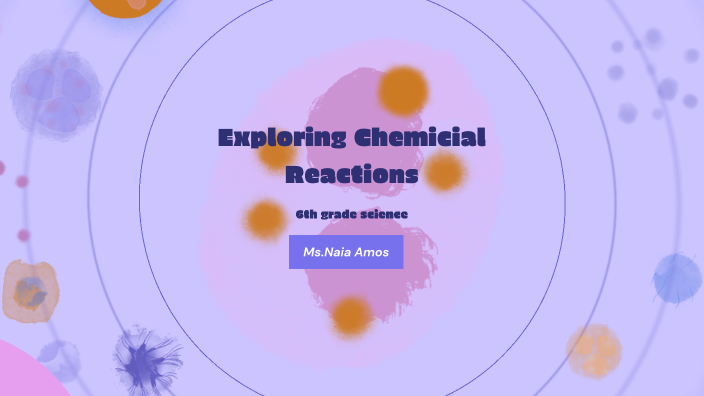 Exploring Chemical Reactions by Janaia Amos on Prezi