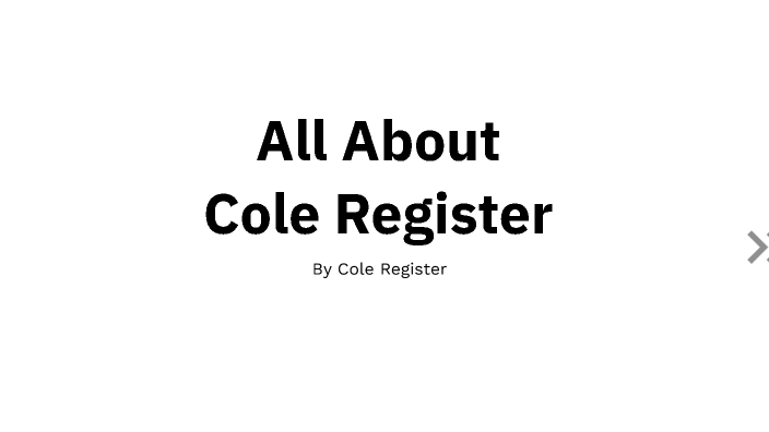 All About Cole Register by Cole Register on Prezi