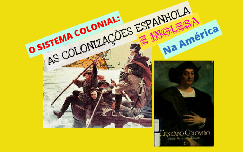 O Sistema Colonial : As Colonizações Espanhola E Inglesa Na América ...