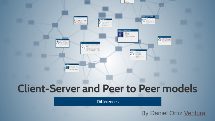 Client-Server and Peer to Peer models by Daniel Ortiz V on Prezi