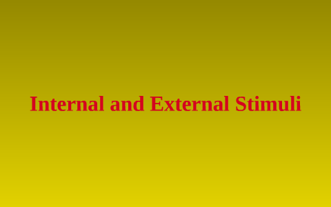 Internal and External Stimuli by Henry Mosler on Prezi